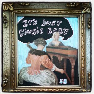 Its Just Music Baby!